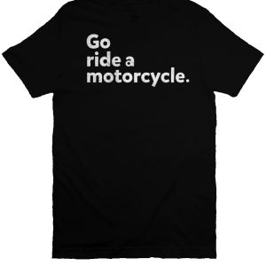 Go ride a motorcycle Unisex T-Shirt