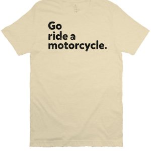 Go Ride A Motorcycle Unisex T-Shirt