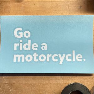 Go ride a motorcycle Vinyl Transfer Sticker