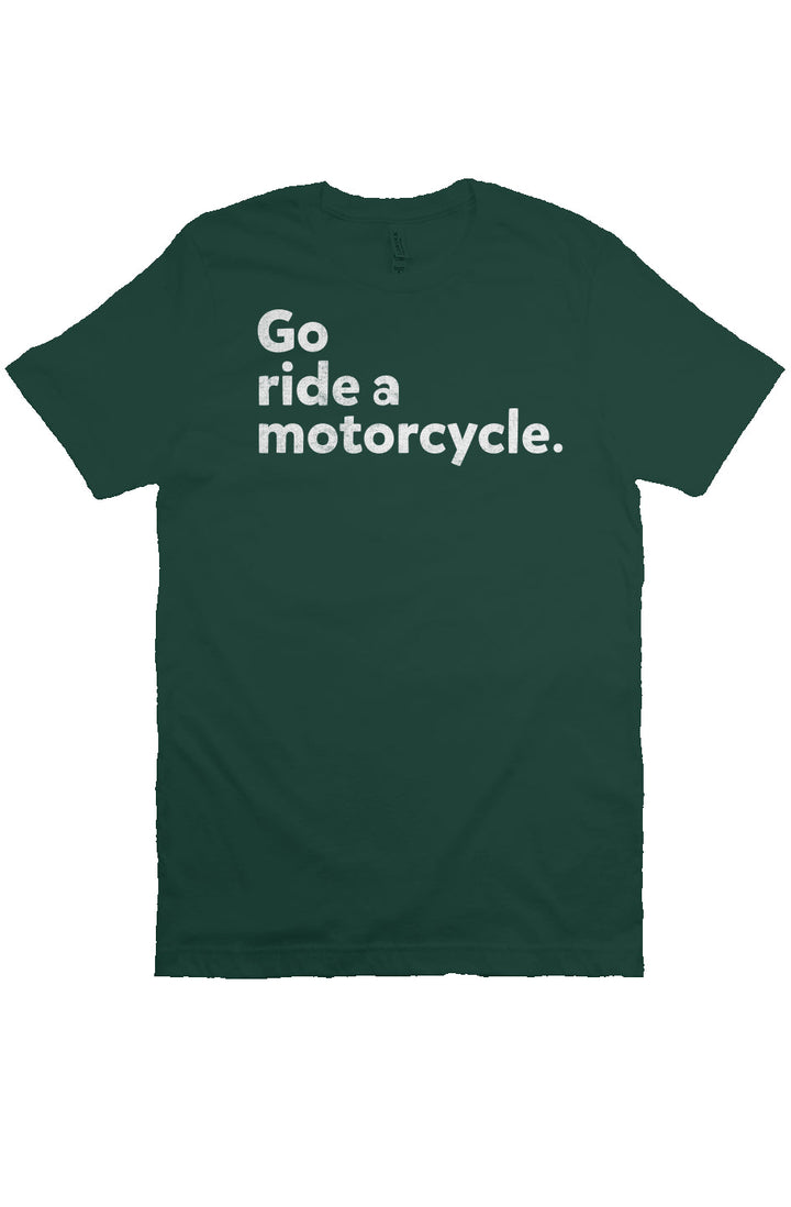 "Go ride a motorcycle" Unisex T-Shirt
