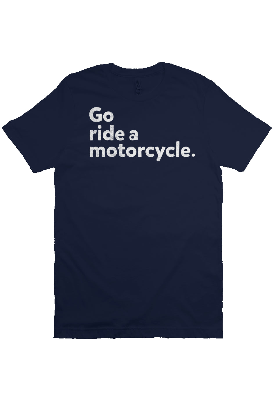 "Go ride a motorcycle" Unisex T-Shirt