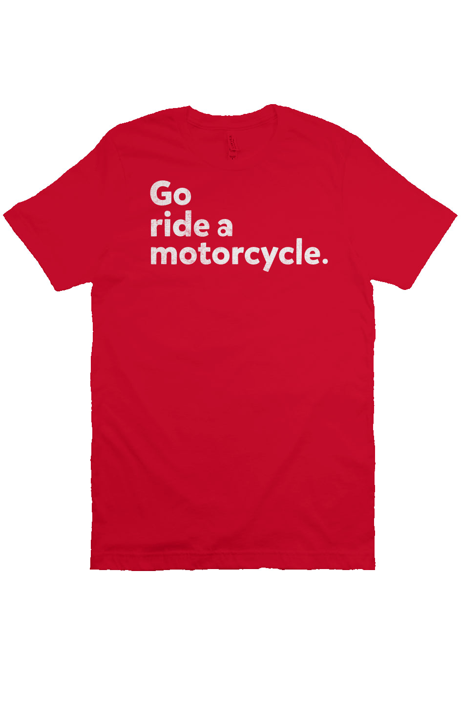 "Go ride a motorcycle" Unisex T-Shirt