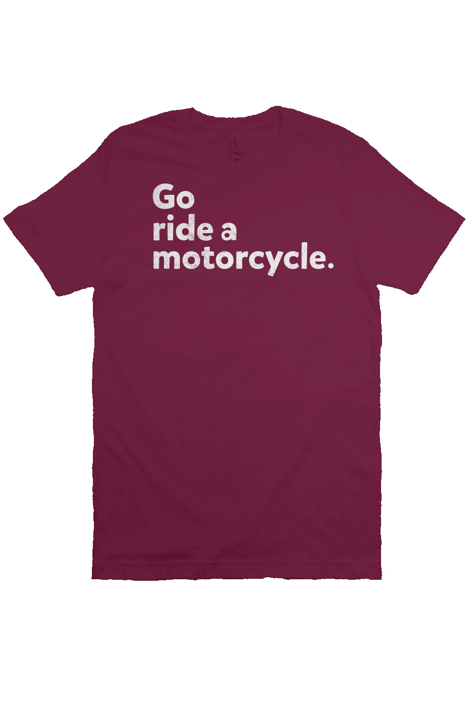 "Go ride a motorcycle" Unisex T-Shirt