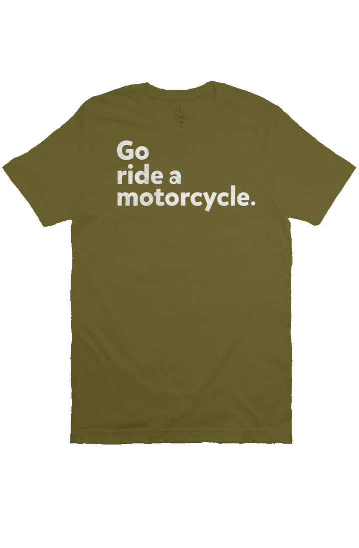 "Go ride a motorcycle" Unisex T-Shirt