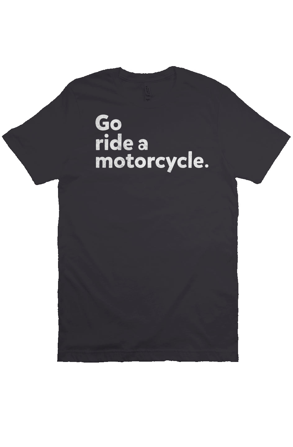 "Go ride a motorcycle" Unisex T-Shirt