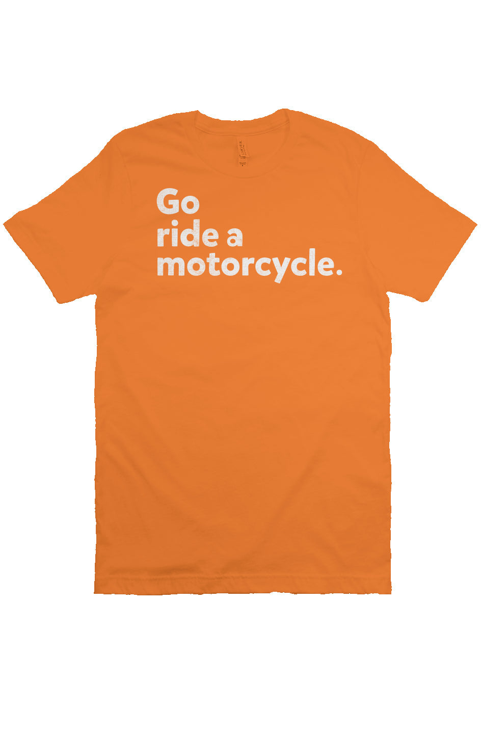 "Go ride a motorcycle" Unisex T-Shirt