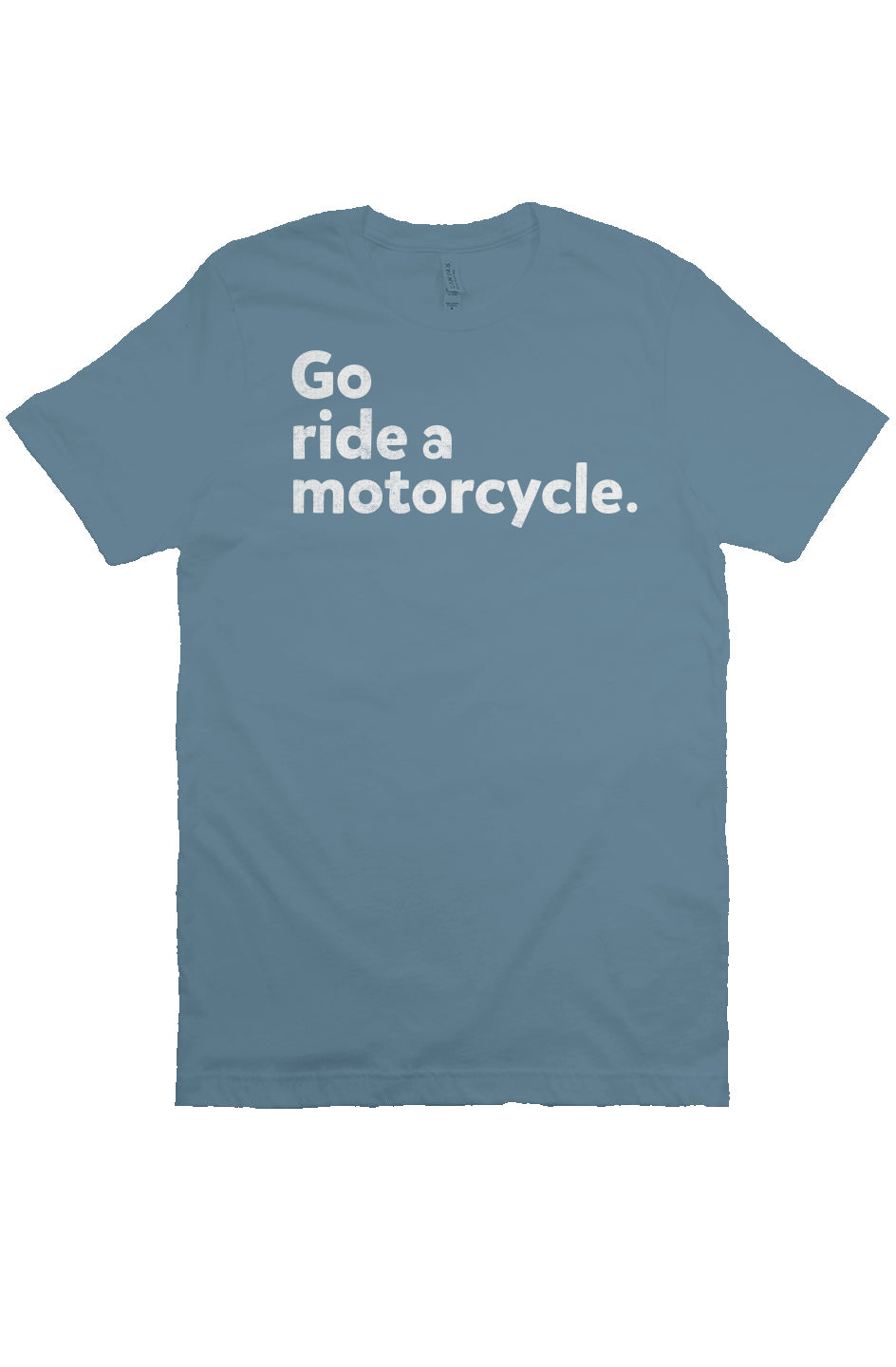 "Go ride a motorcycle" Unisex T-Shirt