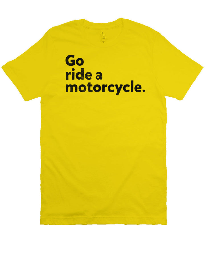 "Go Ride A Motorcycle" Unisex T-Shirt