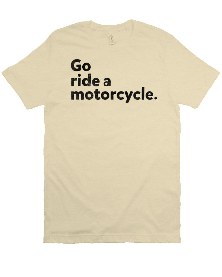 "Go Ride A Motorcycle" Unisex T-Shirt