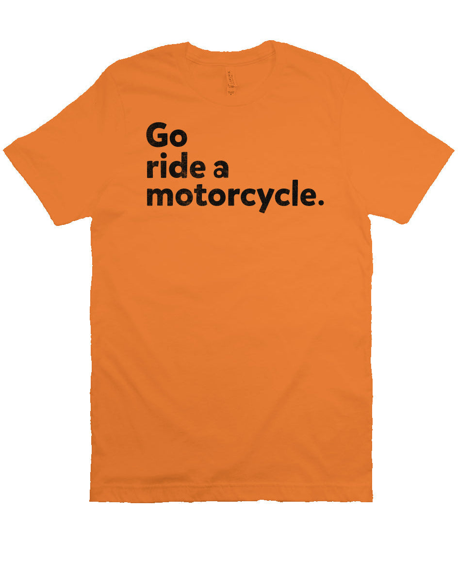 "Go Ride A Motorcycle" Unisex T-Shirt