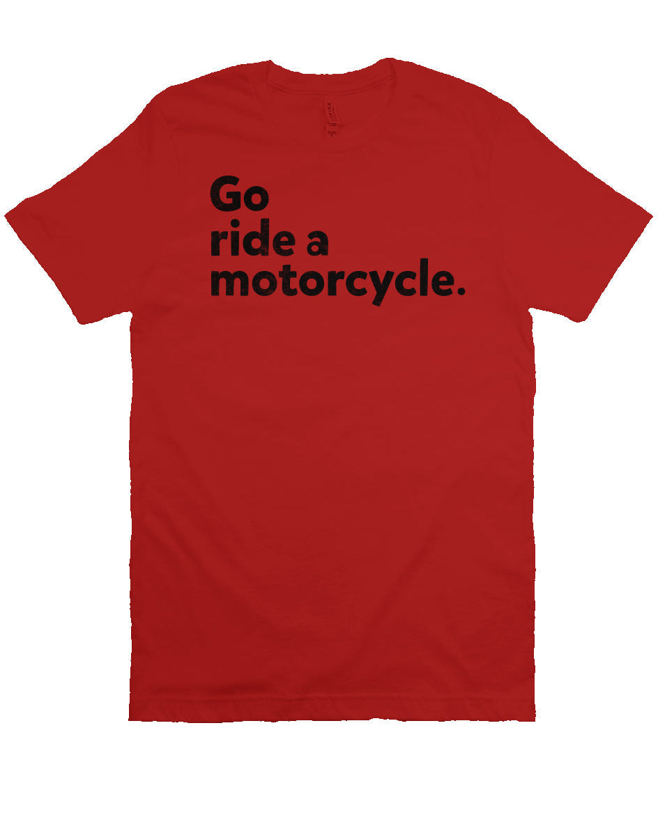 "Go Ride A Motorcycle" Unisex T-Shirt