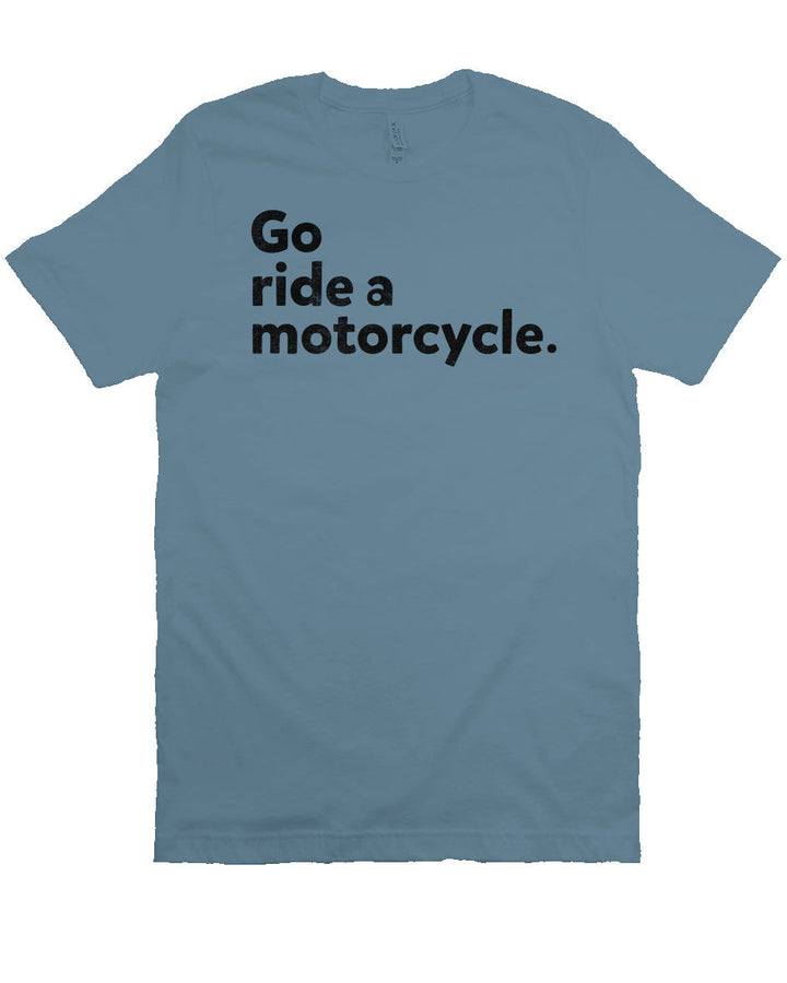 "Go Ride A Motorcycle" Unisex T-Shirt