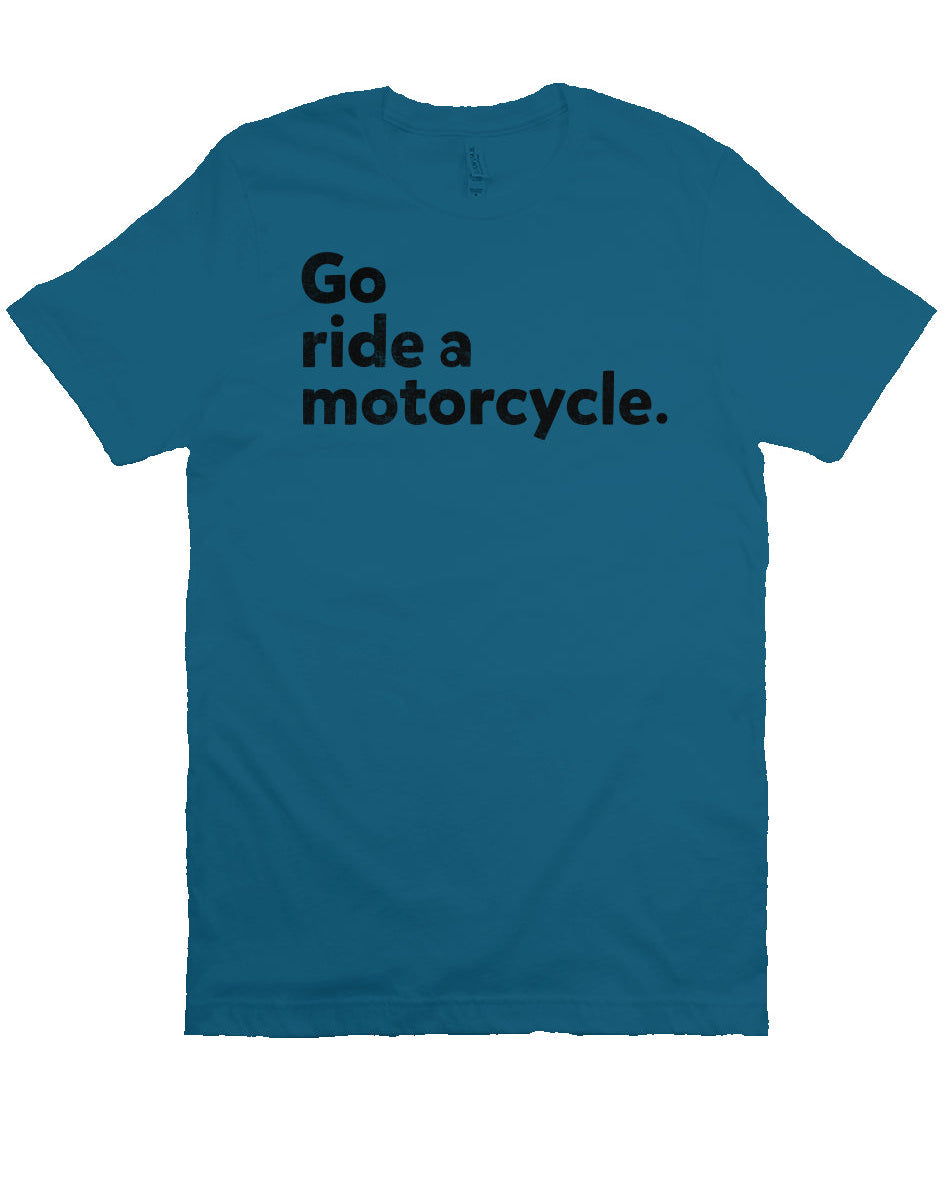 "Go Ride A Motorcycle" Unisex T-Shirt