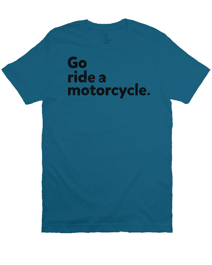"Go Ride A Motorcycle" Unisex T-Shirt