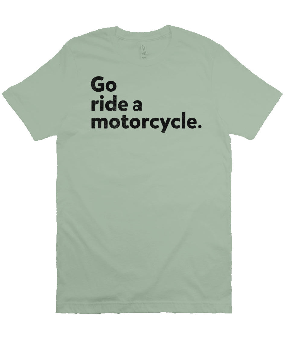 "Go Ride A Motorcycle" Unisex T-Shirt