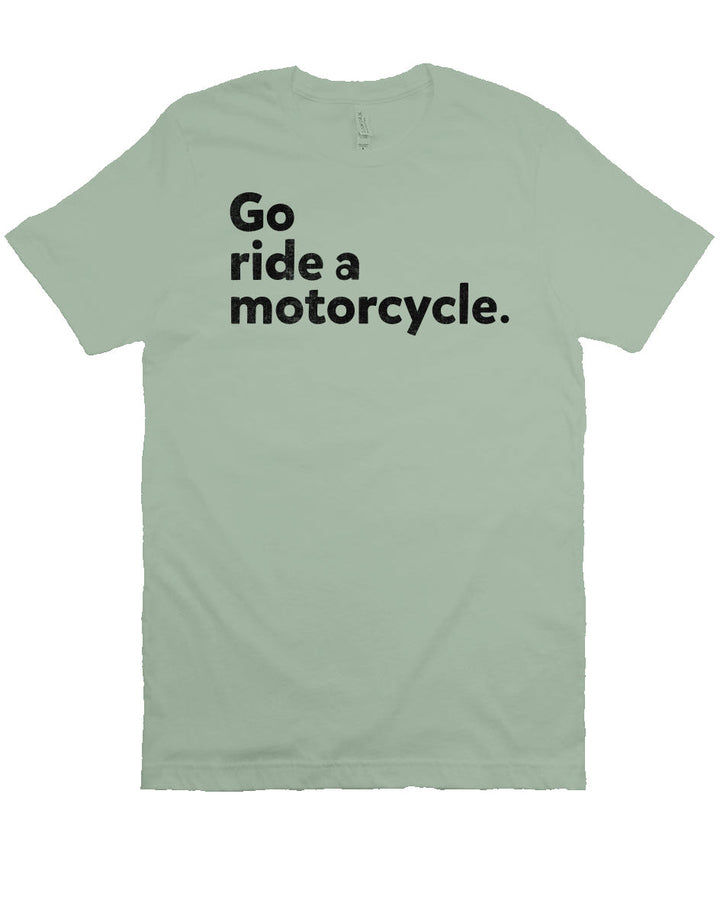 "Go Ride A Motorcycle" Unisex T-Shirt